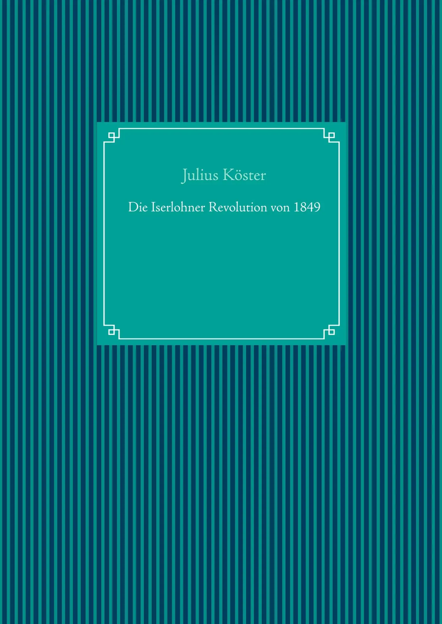 Cover: 9783749406500 | Die Iserlohner Revolution von 1849 | Julius Köster | Buch | 268 S.