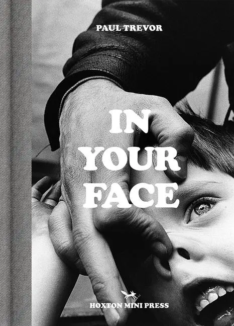 Cover: 9781910566800 | In Your Face | Paul Trevor | Buch | Gebunden | Englisch | 2021