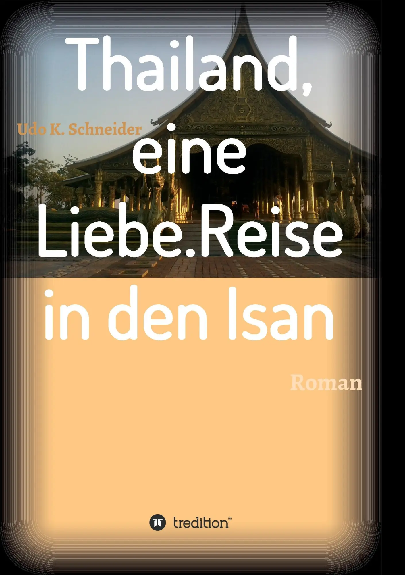 Cover: 9783734526800 | Thailand, eine Liebe. Reise in den Isan | Roman | Udo Schneider | Buch