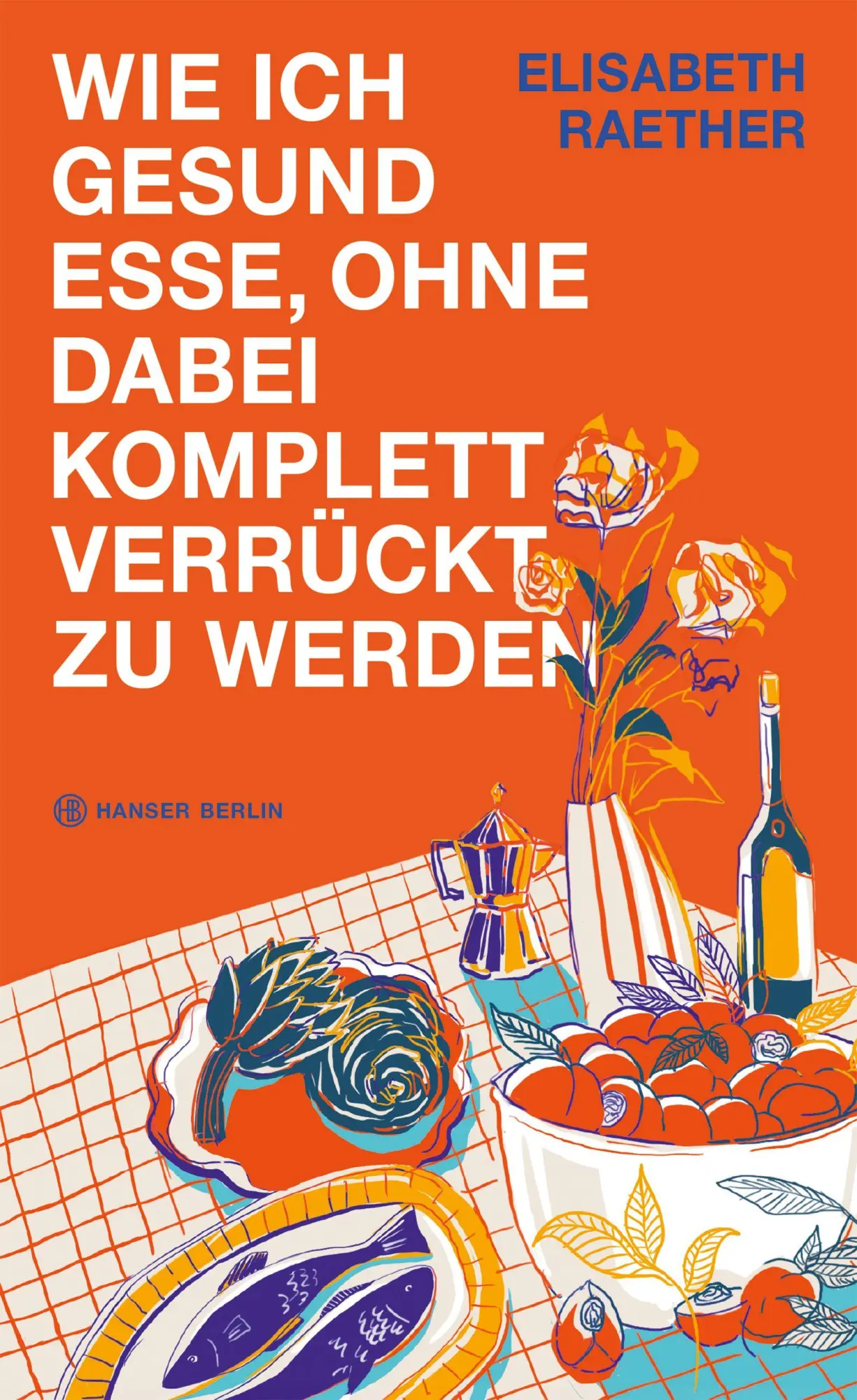 Cover: 9783446286900 | Wie ich gesund esse, ohne dabei komplett verrückt zu werden | Raether