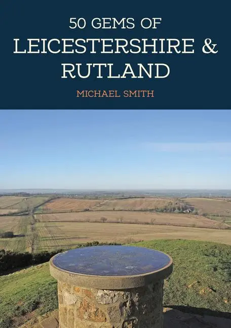 Cover: 9781445697000 | 50 Gems of Leicestershire &amp; Rutland | Michael Smith | Taschenbuch