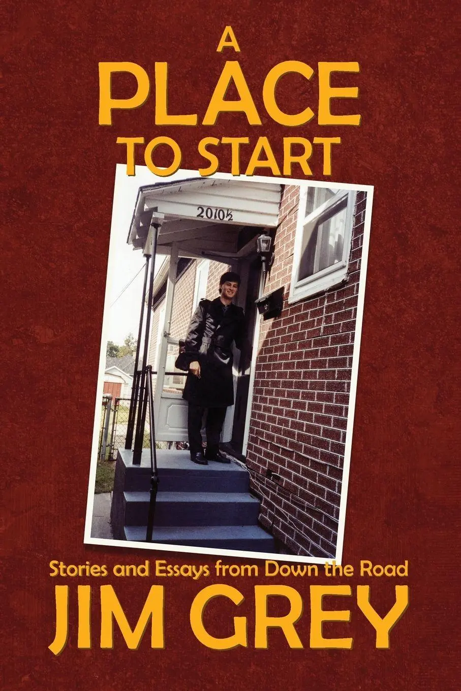 Cover: 9781736057100 | A Place to Start | Stories and Essays from Down the Road | Jim Grey