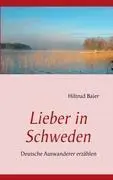Cover: 9783842307100 | Lieber in Schweden | Deutsche Auswanderer erzählen | Hiltrud Baier
