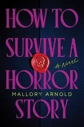 Cover: 9781464247200 | How to Survive a Horror Story | A Novel | Mallory Arnold | Taschenbuch