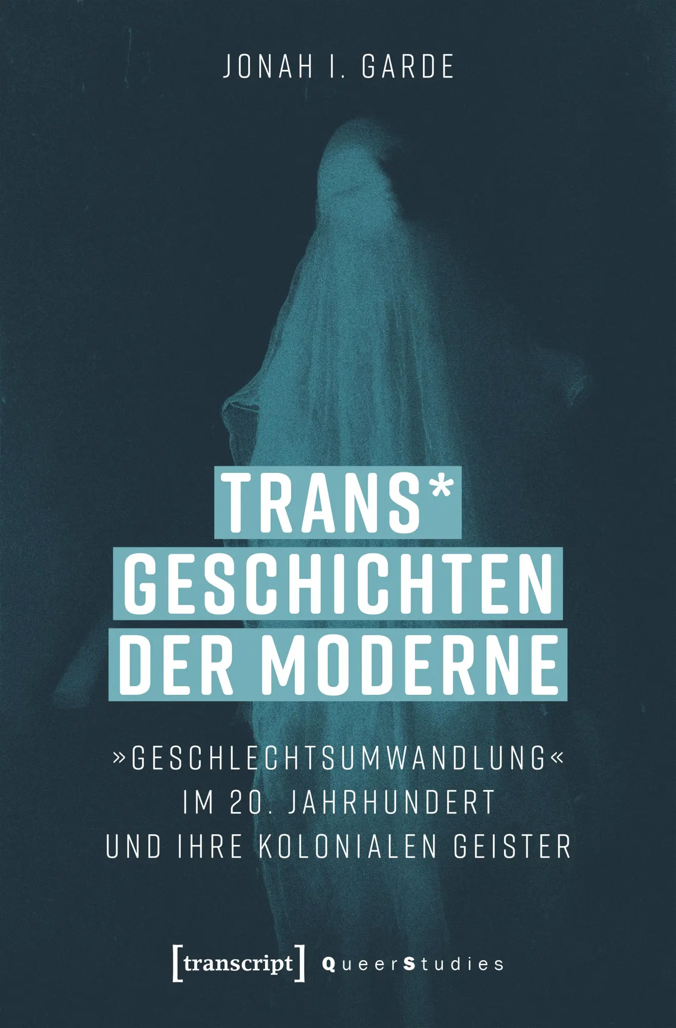 Cover: 9783837677300 | Trans* Geschichten der Moderne | Jonah I. Garde | Taschenbuch | 288 S.