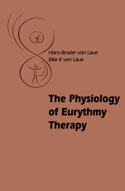 Cover: 9780863157400 | The Physiology of Eurythmy Therapy | Hans-Broder and Elke E. von Laue