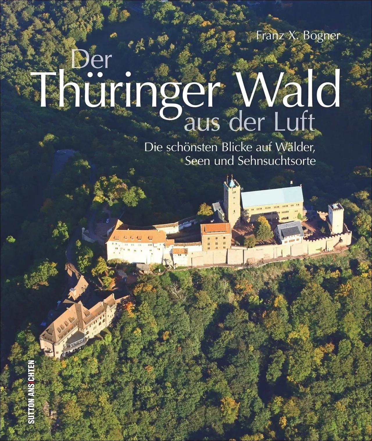 Cover: 9783954007400 | Der Thüringer Wald aus der Luft | Franz X. Bogner | Buch | 168 S.