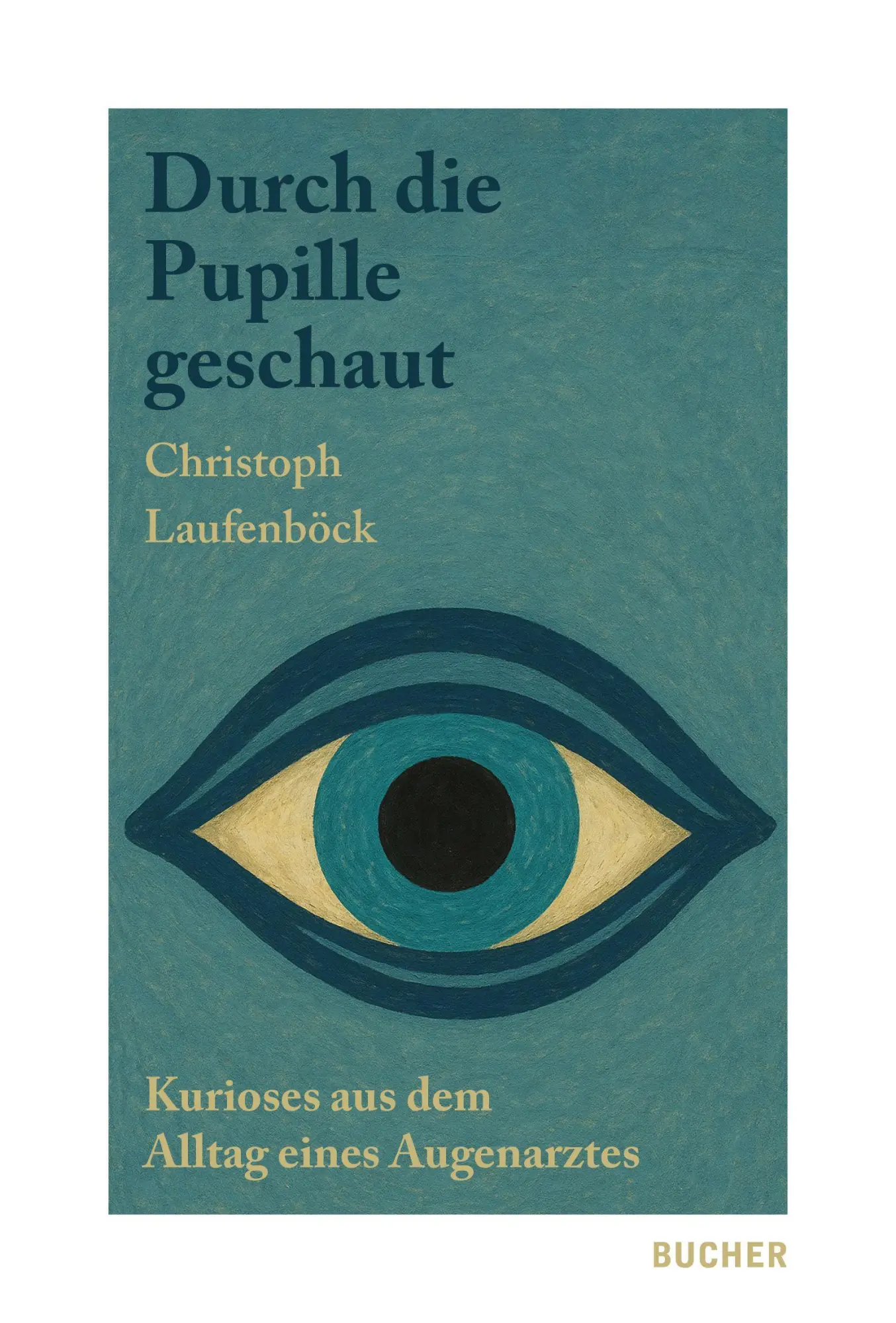 Cover: 9783990187500 | Durch die Pupille geschaut | Kurioses aus dem Alltag eines Augenarztes