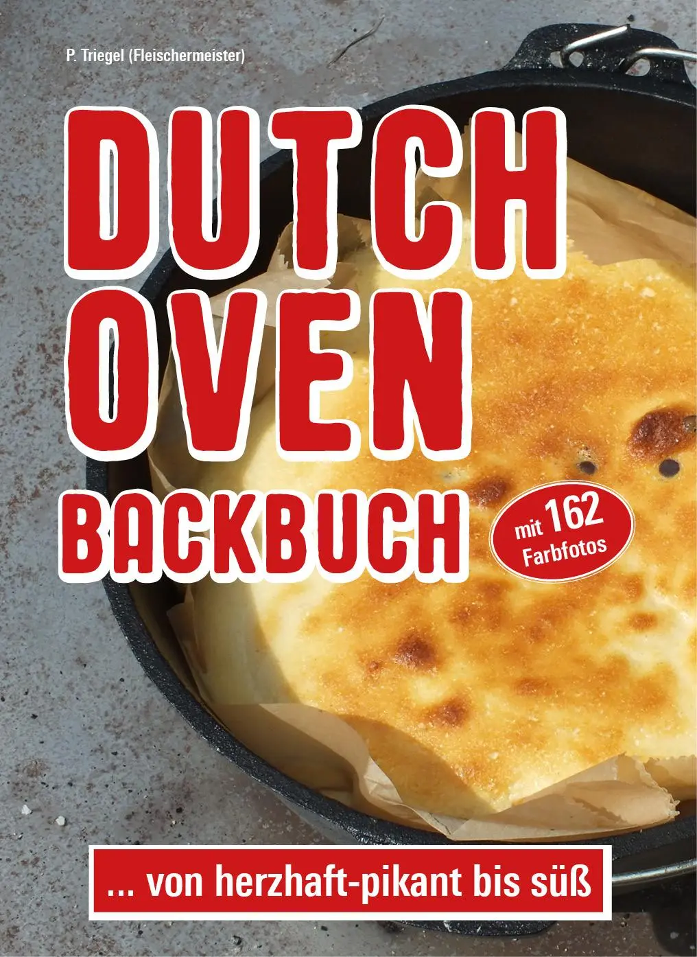 Cover: 9783981877700 | Dutch Oven Backbuch | ...von herzhaft - pikant bis süß | Peggy Triegel