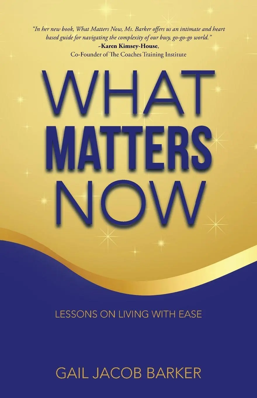 Cover: 9781504327800 | What Matters Now | Lessons on Living with Ease | Gail Jacob Barker