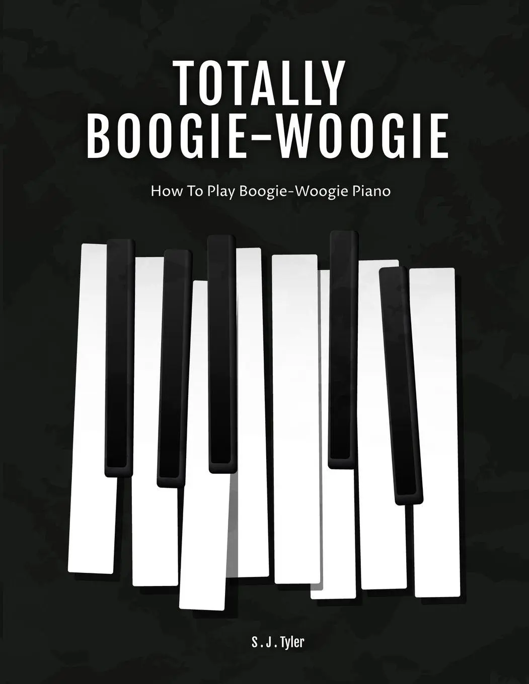 Cover: 9781999747800 | Totally Boogie-Woogie | How to play boogie-woogie piano | S J Tyler