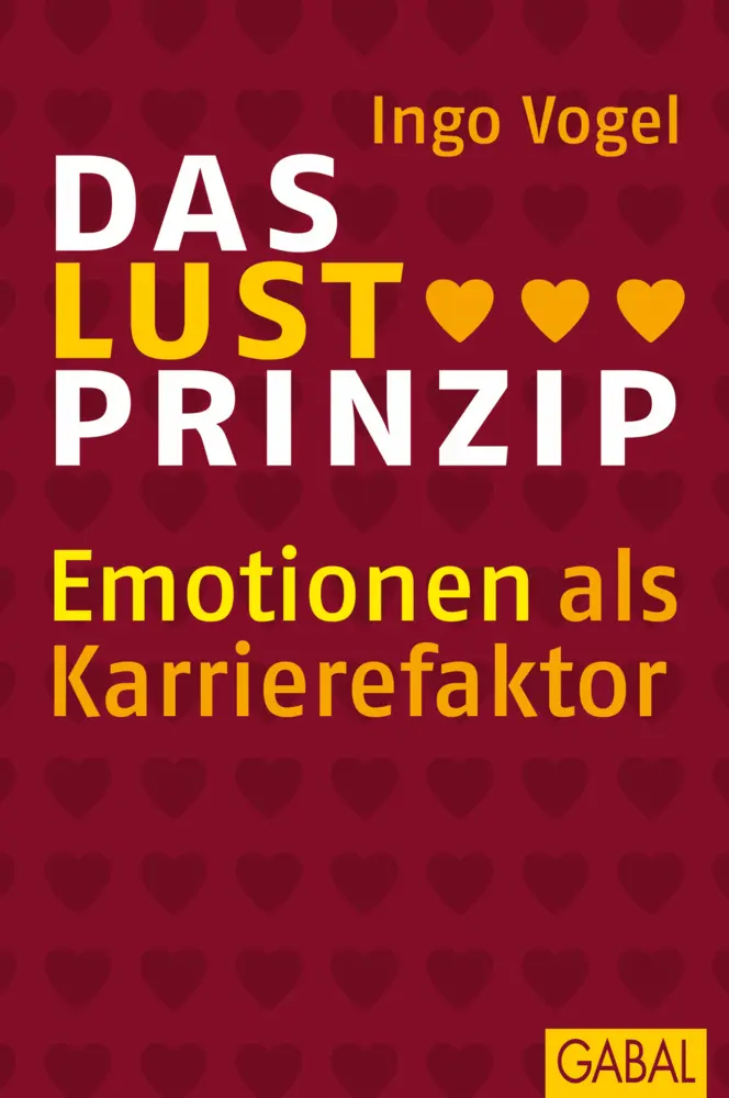 Cover: 9783897497900 | Das Lust Prinzip | Emotionen als Karrierefaktor | Ingo Vogel | Buch