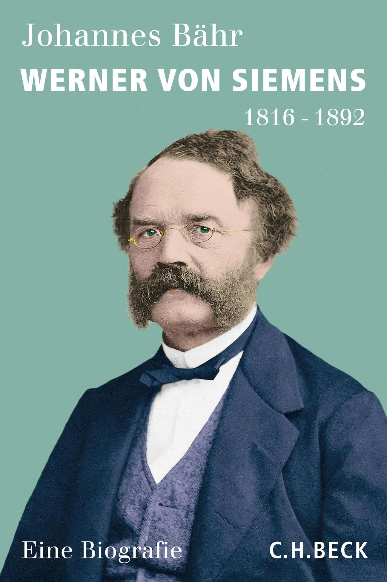 Cover: 9783406698200 | Werner von Siemens | 1816-1892 | Johannes Bähr | Buch | 576 S. | 2016