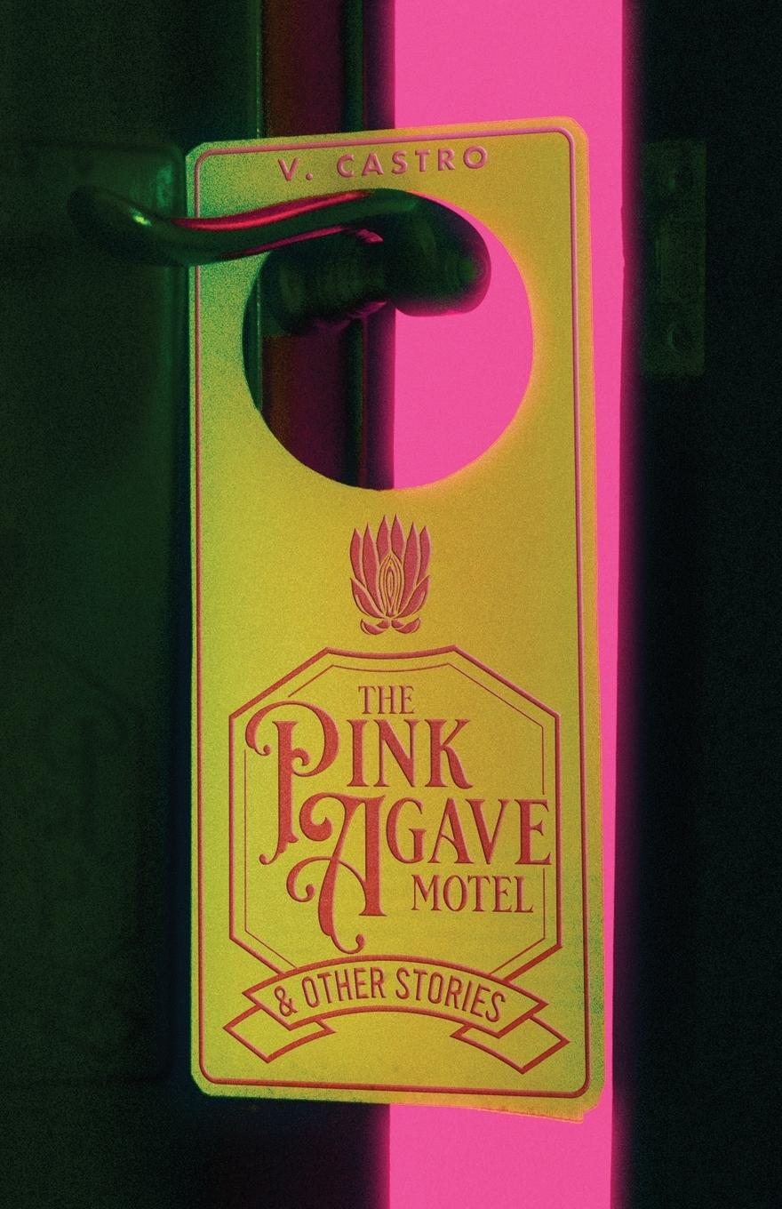 Cover: 9781960988300 | The Pink Agave Motel | &amp; Other Stories | V. Castro | Taschenbuch