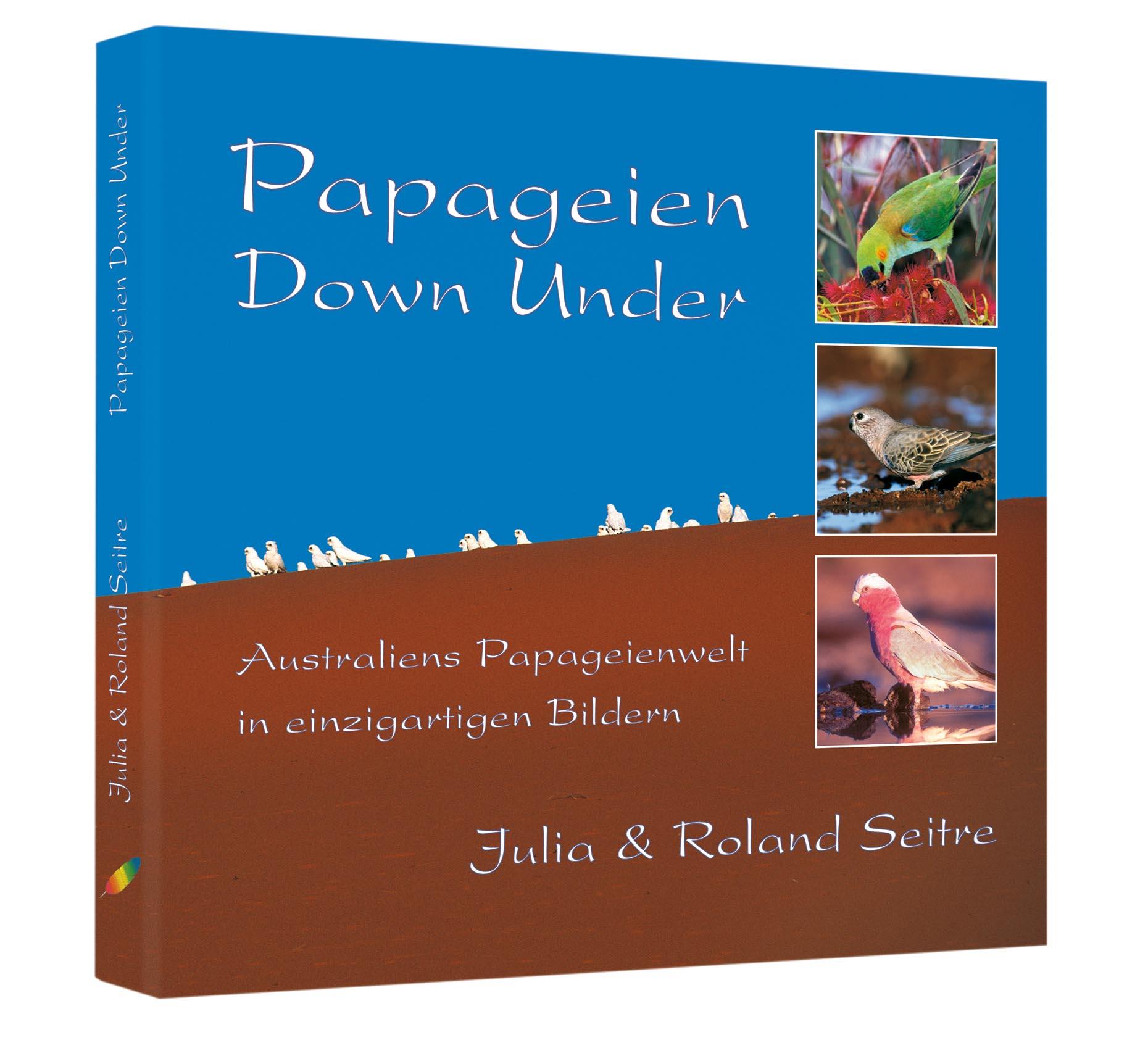 Cover: 9783981338300 | Papageien Down Under | Roland Seitre (u. a.) | Buch | 160 S. | Deutsch