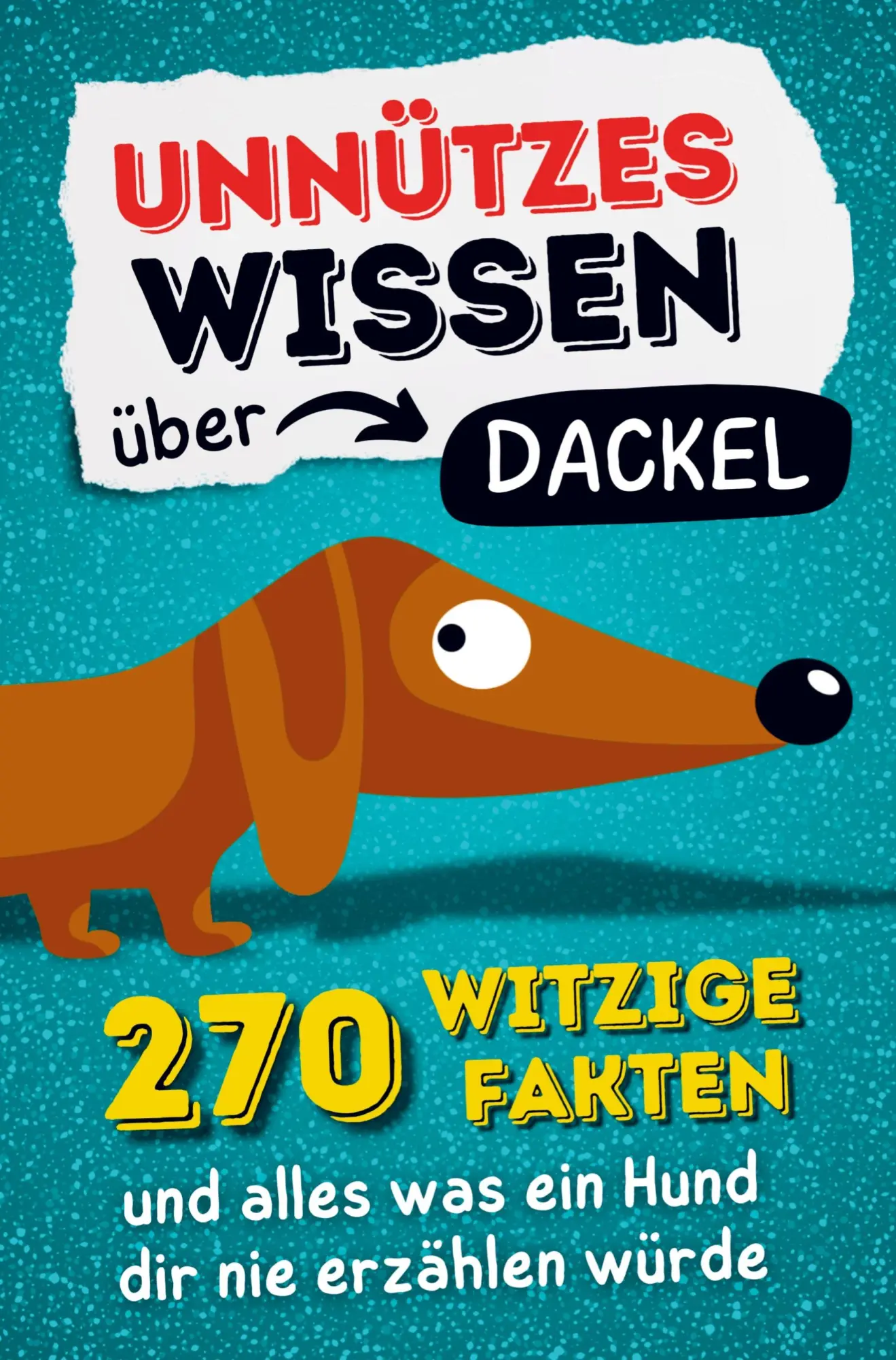 Cover: 9789403878300 | Unnützes Wissen über Dackel - 270 witzige Fakten und alles was ein...