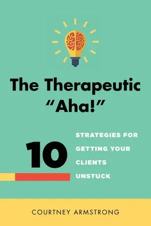 Cover: 9780393708400 | The Therapeutic Aha! | 10 Strategies for Getting Your Clients Unstuck
