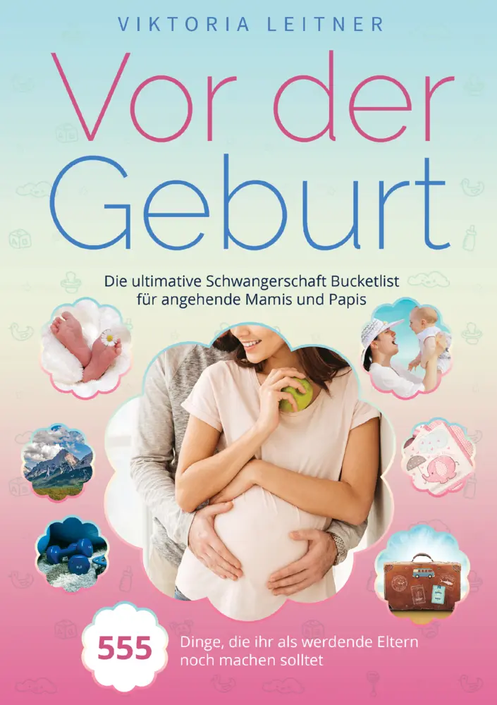 Cover: 9789403798400 | Vor der Geburt - 555 Dinge, die ihr als werdende Eltern noch machen...