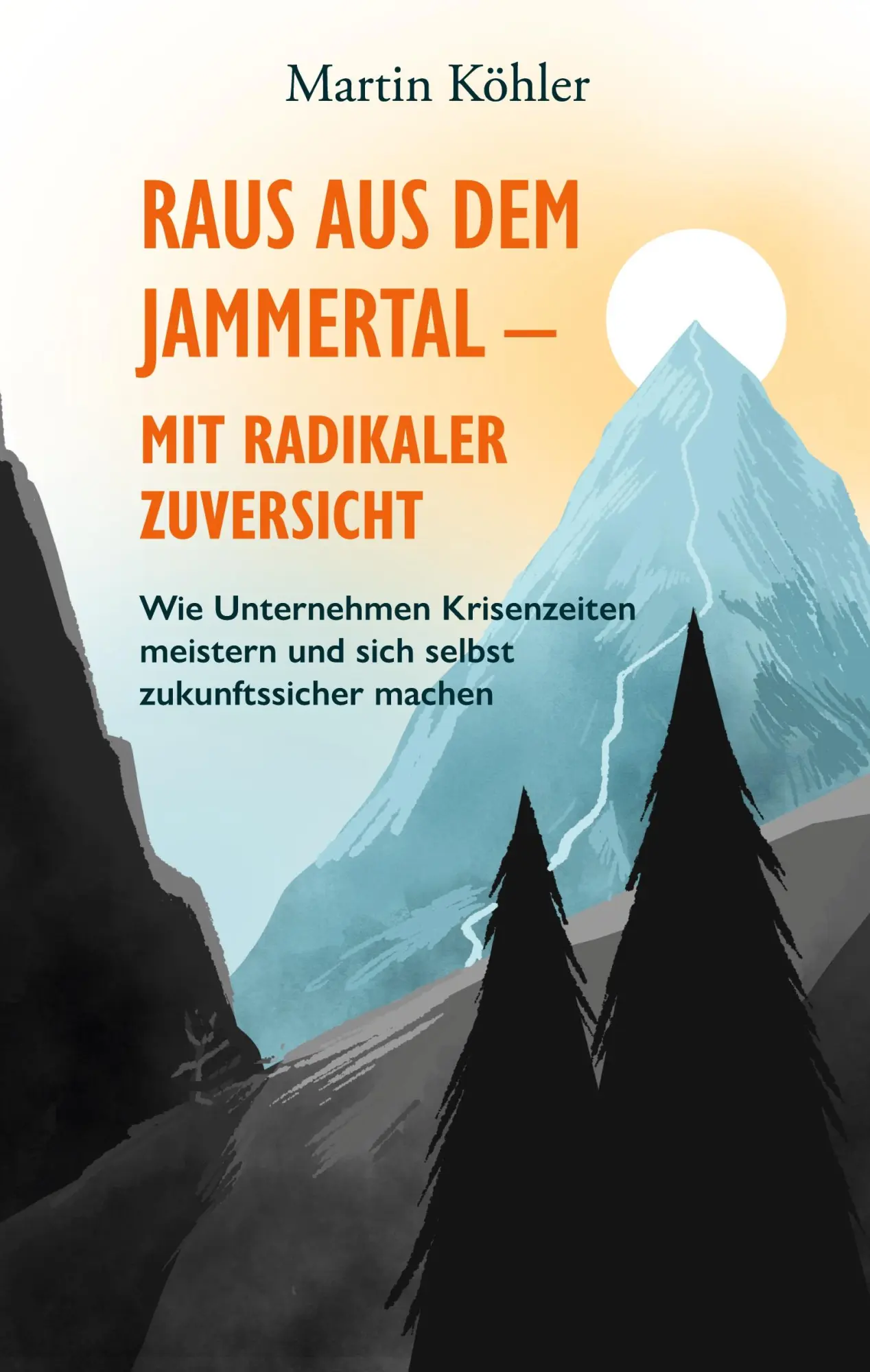 Cover: 9783696368500 | Raus aus dem Jammertal - mit radikaler Zuversicht | Martin Köhler
