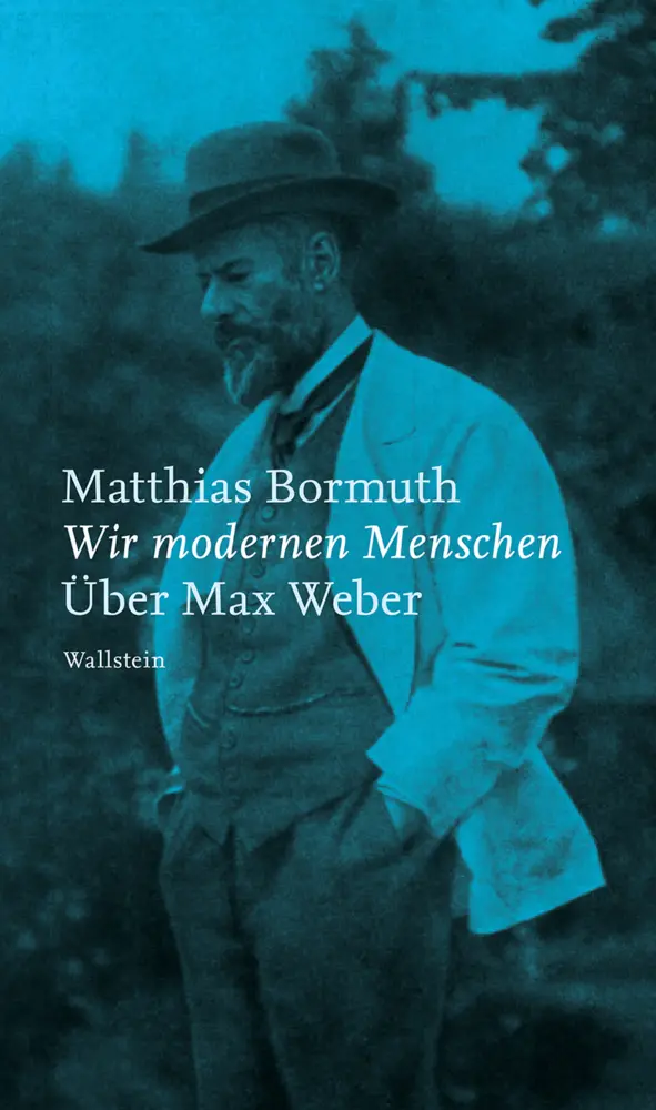 Cover: 9783835338500 | Wir modernen Menschen | Über Max Weber | Matthias Bormuth | Buch