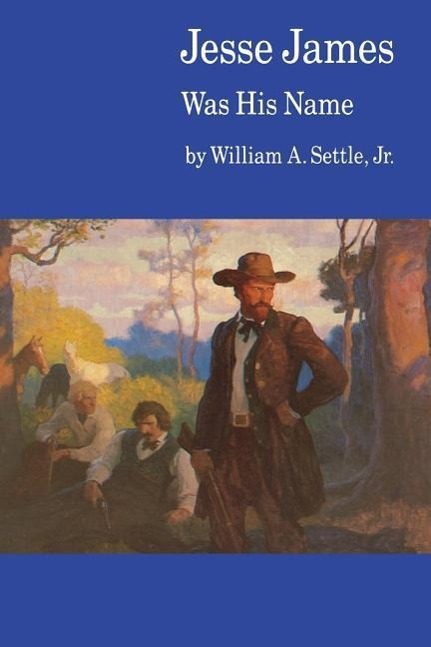 Jesse James Was His Name; or, Fact and Fiction concerning the Careers of the Notorious James Brothers of Missouri | William A., Jr. Settle | Taschenbuch | Englisch | 1977 | EAN 9780803258600 - Settle, William A., Jr.