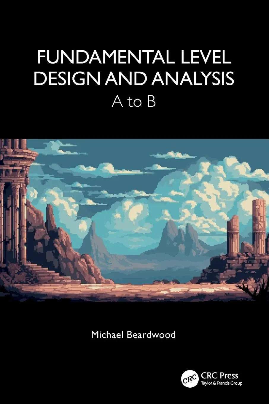 Cover: 9781032528700 | Fundamental Level Design and Analysis | A to B | Michael Beardwood