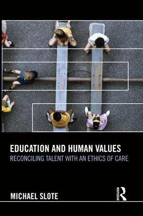 Cover: 9781138938700 | Education and Human Values | Reconciling Talent with an Ethics of Care