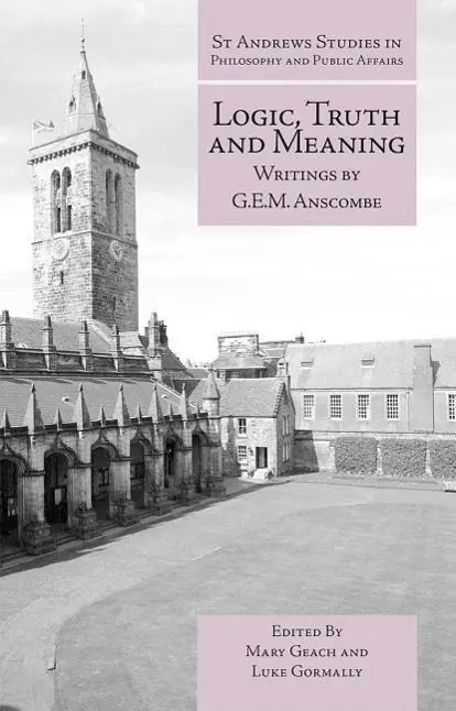 Cover: 9781845408800 | Logic, Truth and Meaning | Writings of G.E.M. Anscombe | Anscombe
