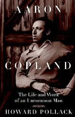 Cover: 9780252069000 | Aaron Copland | The Life and Work of an Uncommon Man | Howard Pollack