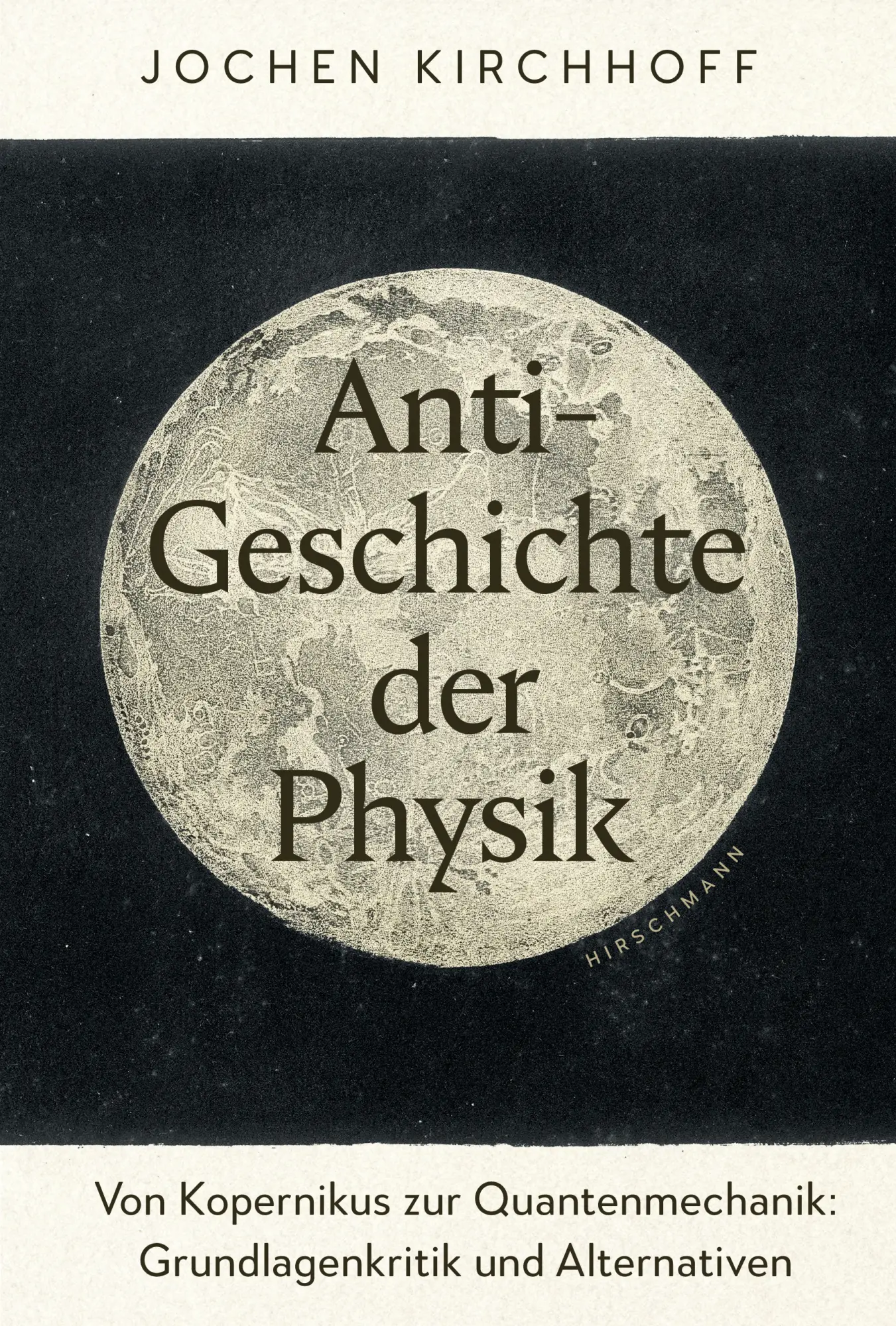 Cover: 9783911899000 | Anti-Geschichte der Physik | Jochen Kirchhoff | Buch | 536 S. | 2026