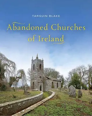 Cover: 9781848899100 | Abandoned Churches of Ireland | Tarquin Blake | Buch | Gebunden | 2015