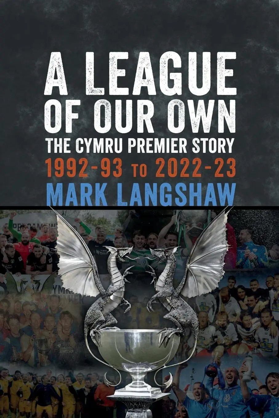 Cover: 9781904609100 | A League of Our Own | The Cymru Premier Story 1992-93 to 2022-23