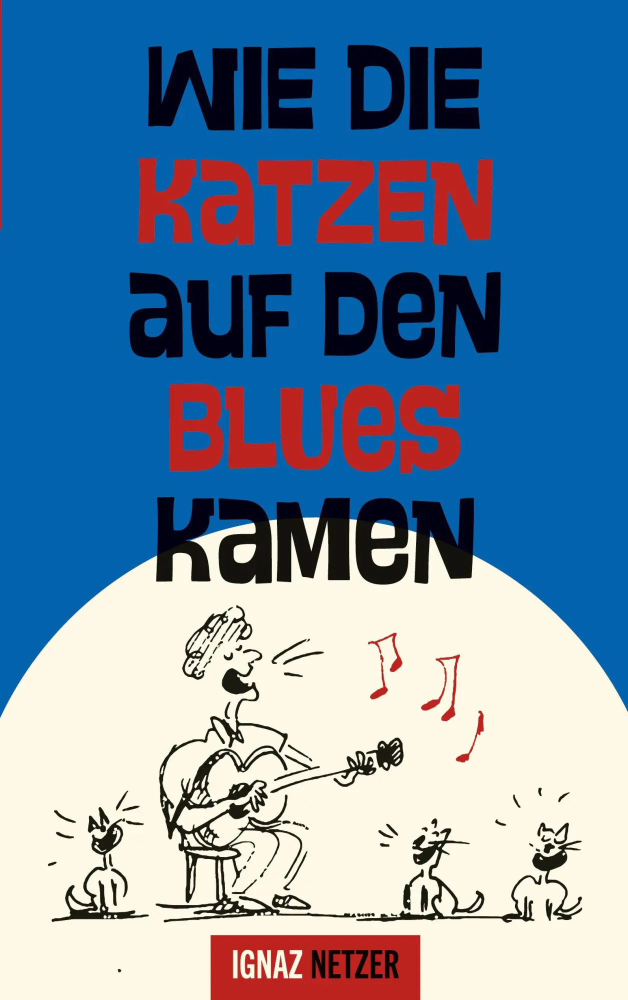 Cover: 9783695149100 | Wie die Katzen auf den Blues kamen | Ignaz Netzer | Taschenbuch | 2025