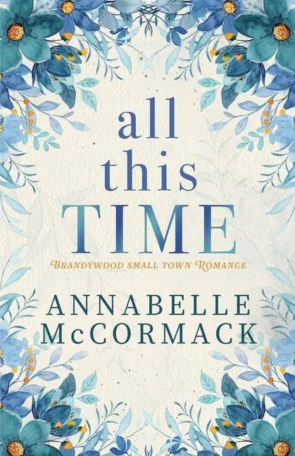 Cover: 9798986529400 | All This Time | A Contemporary Romance Novel | Annabelle McCormack