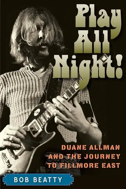 Cover: 9780813069500 | Play All Night! | Duane Allman and the Journey to Fillmore East | Buch