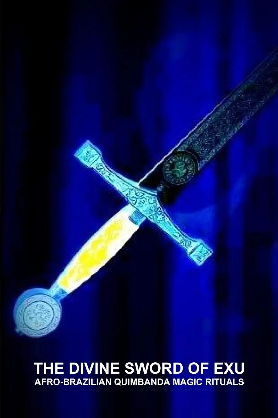 Cover: 9781105799600 | THE DIVINE SWORD OF EXU, AFRO-BRAZILIAN QUIMBANDA MAGIC RITUALS | Buch