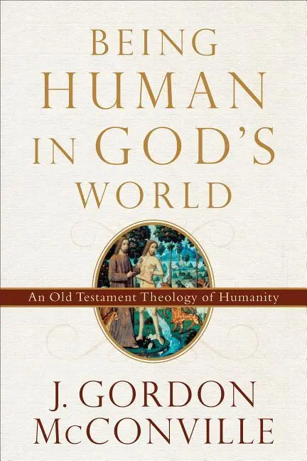 Cover: 9780801099700 | Being Human in God's World | An Old Testament Theology of Humanity