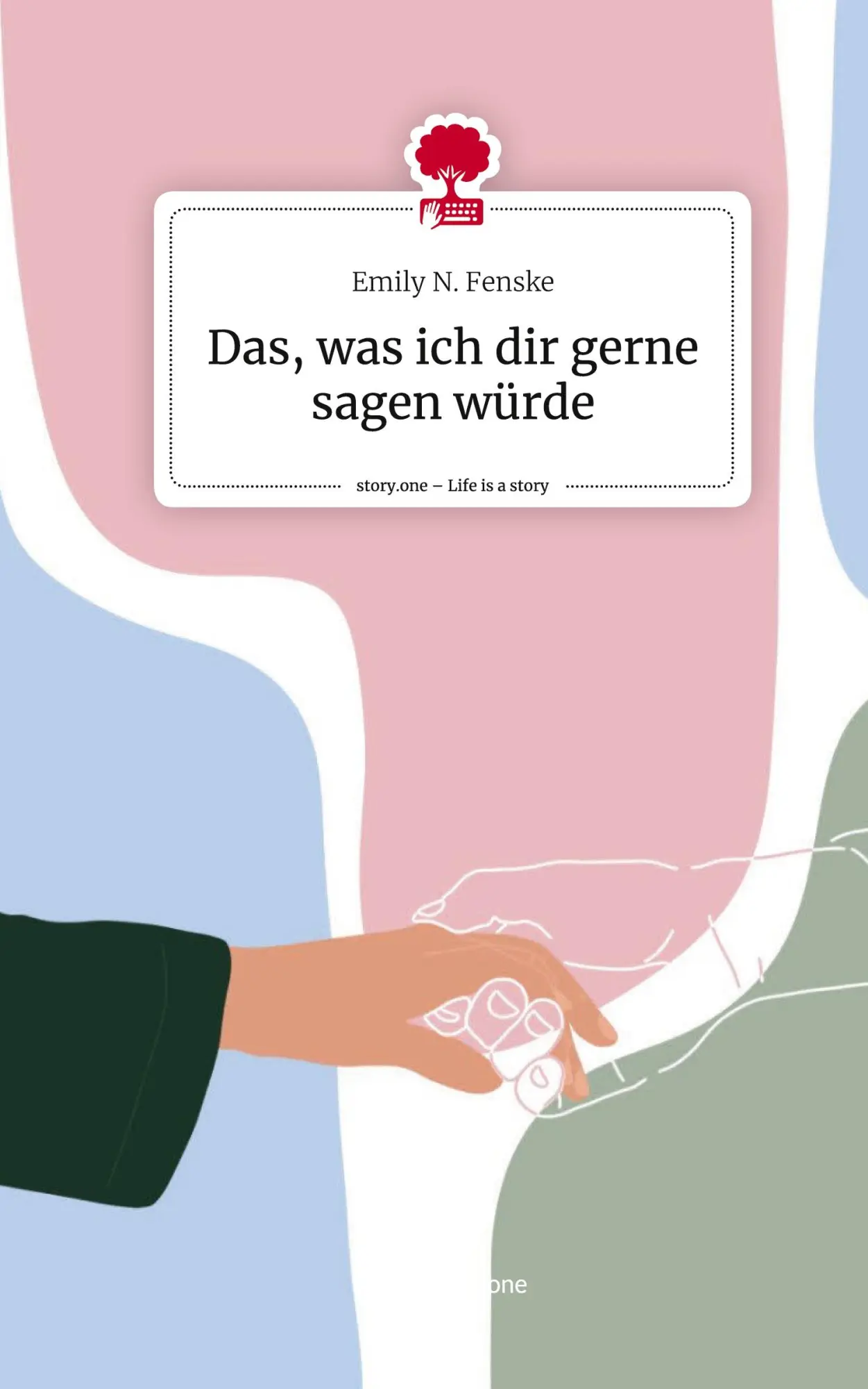 Das, was ich dir gerne sagen würde. Life is a Story - story.one
