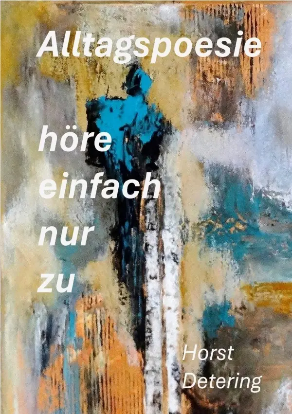 Cover: 9783819769900 | höre einfach nur zu | Alltagspoesie. DE | Horst Detering | Taschenbuch