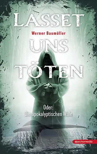 Cover: 9783903989900 | Lasset uns töten | Oder: Die apokalyptischen Wale | Werner Baumüller