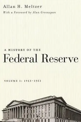 Cover: 9780226520001 | A History of the Federal Reserve, Volume 1: 1913-1951; . | Meltzer