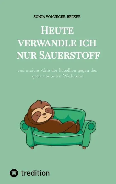 Cover: 9783384940001 | Heute verwandle ich nur Sauerstoff | Sonja von Jeger-Belker | Buch