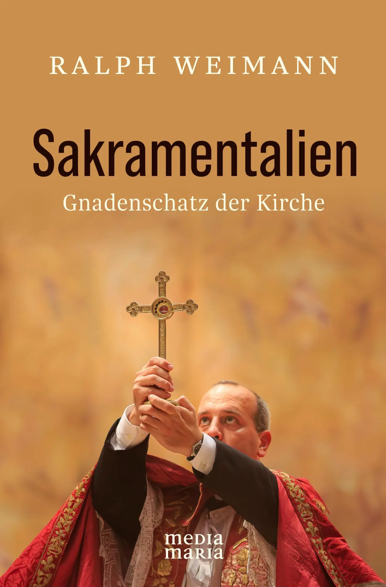 Cover: 9783911850001 | Sakramentalien | Gnadenschatz der Kirche | Ralph Weimann | Buch | 2025