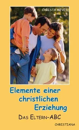 Cover: 9783717110101 | Elemente einer christlichen Erziehung | Das Eltern-ABC | Christa Meves