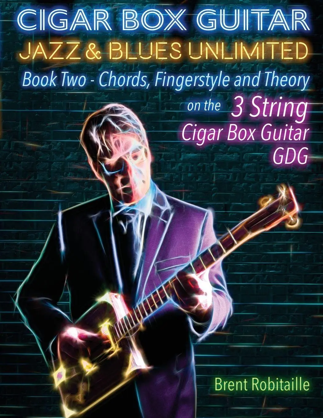 Cover: 9781777010201 | Cigar Box Guitar Jazz &amp; Blues Unlimited Book Two 3 String | Robitaille