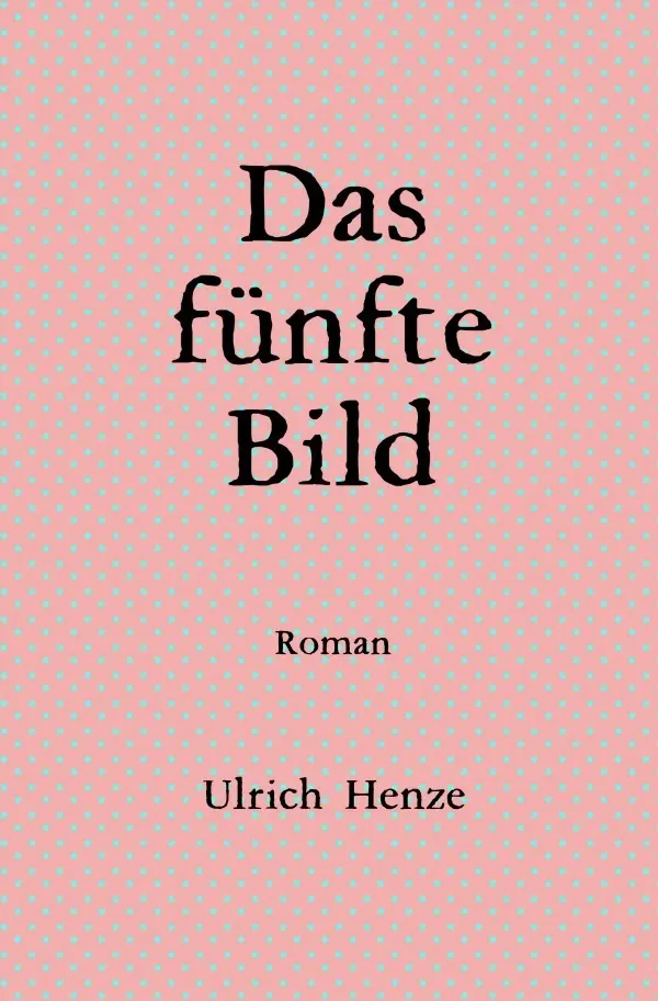 Cover: 9783758460401 | Das fünfte Bild | DE | Ulrich Henze | Taschenbuch | 404 S. | Deutsch