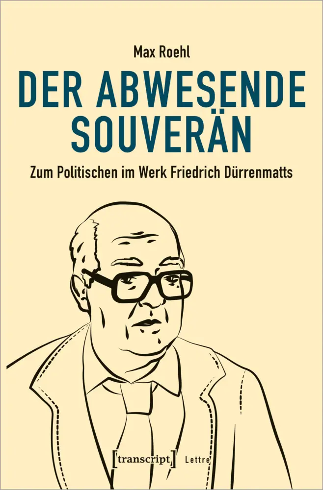 Cover: 9783837660401 | Der abwesende Souverän | Zum Politischen im Werk Friedrich Dürrenmatts