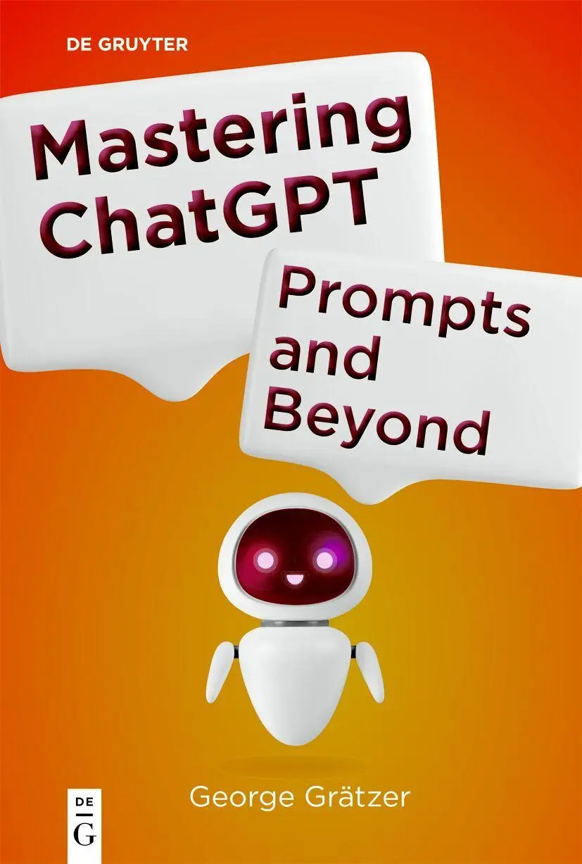 Cover: 9783111710501 | Mastering ChatGPT | Prompts and Beyond | George Grätzer | Taschenbuch