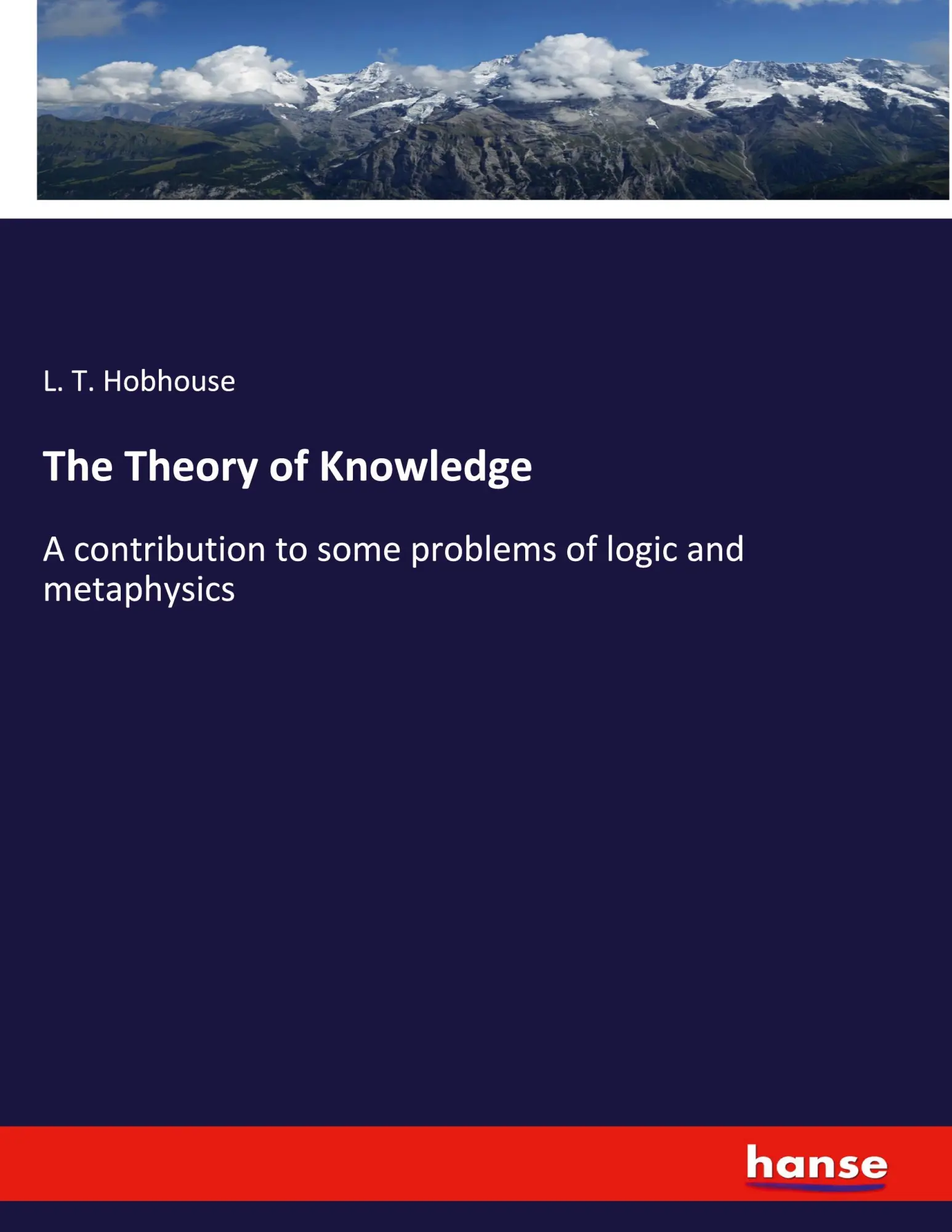 The Theory of Knowledge: A contribution to some problems of logic and metaphysics