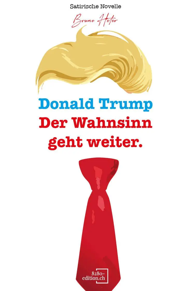Cover: 9783039770601 | Donald Trump | Der Wahnsinn geht weiter. | Bruno Heter | Taschenbuch